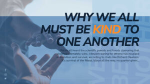 Why We All MUST Be Kind To One Another